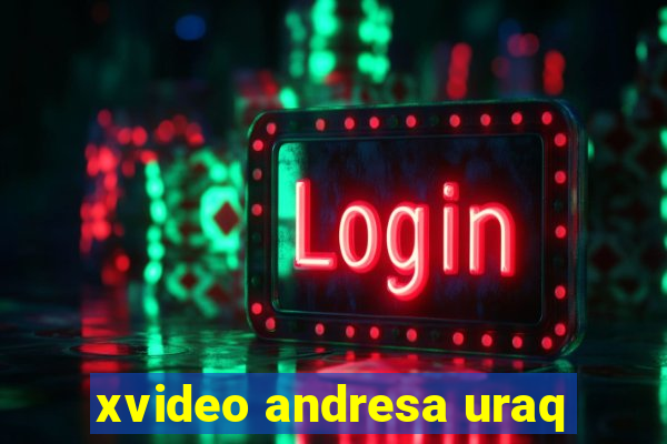 xvideo andresa uraq